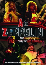 A to Zeppelin: The Unauthorized Story Of Led Zeppelin