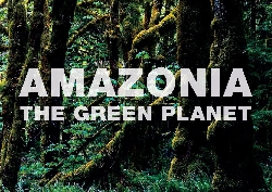 AMAZONIA, The Green Planet
