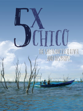 Five Times Chico - The São Francisco River and His People